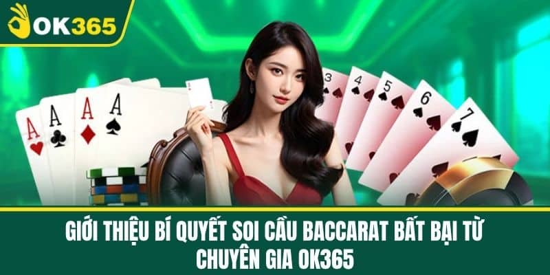 Giới thiệu Bí Quyết Soi Cầu Baccarat Bất Bại từ Chuyên Gia OK365