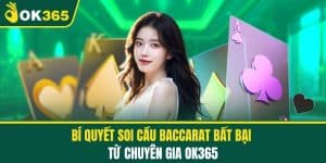 Bí quyết soi cầu baccarat bất bại từ chuyên gia OK365 giúp người chơi nâng cao cơ hội thắng lớn trong trò chơi cá cược hấp dẫn này