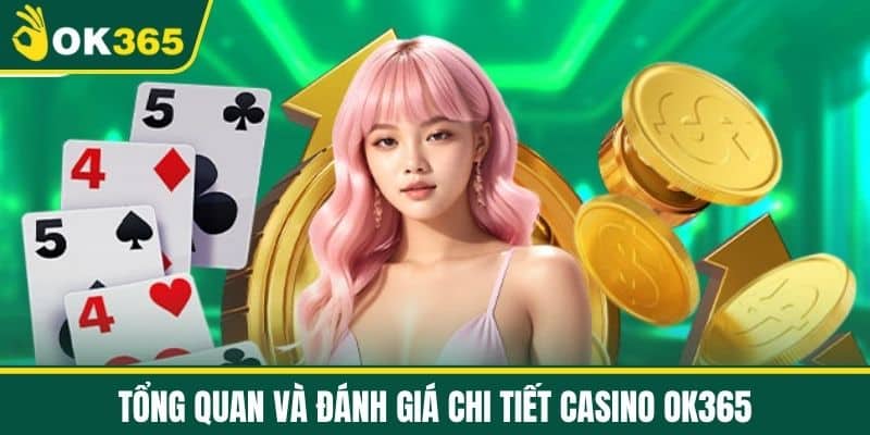 Tổng Quan và Đánh Giá Chi Tiết Casino OK365