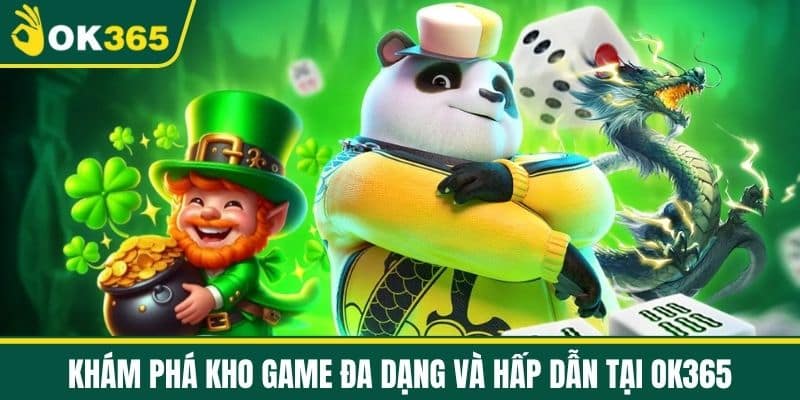 Khám Phá Kho Game Đa Dạng và Hấp Dẫn tại OK365