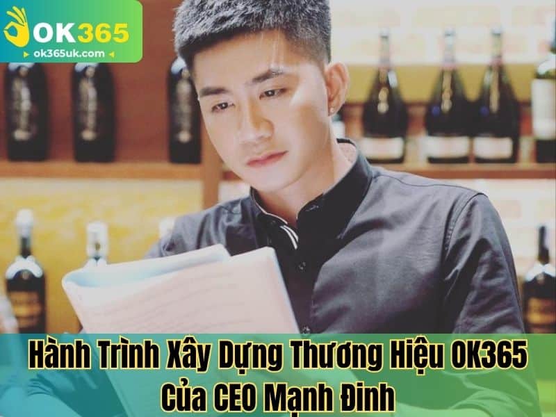 Hành Trình Xây Dựng Thương Hiệu OK365 Của CEO Mạnh Đinh