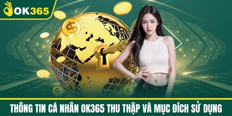 Thông Tin Cá Nhân OK365 Thu Thập và Mục Đích Sử Dụng