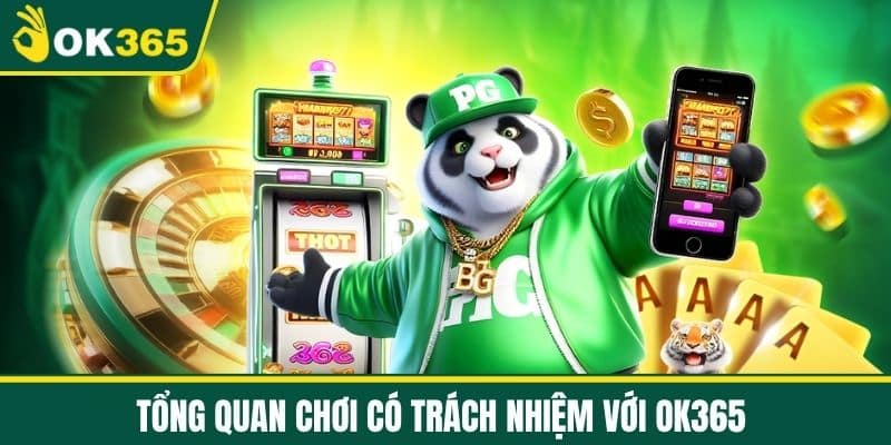Tổng Quan Chơi Có Trách Nhiệm với OK365