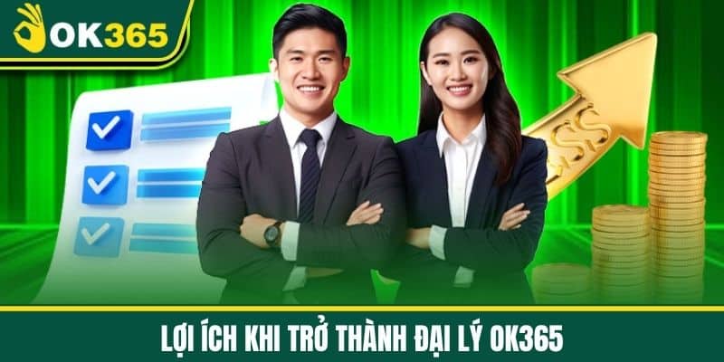 Lợi ích khi trở thành Đại lý OK365
