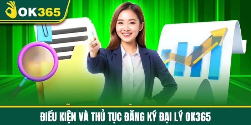 Điều kiện và thủ tục đăng ký Đại lý OK365