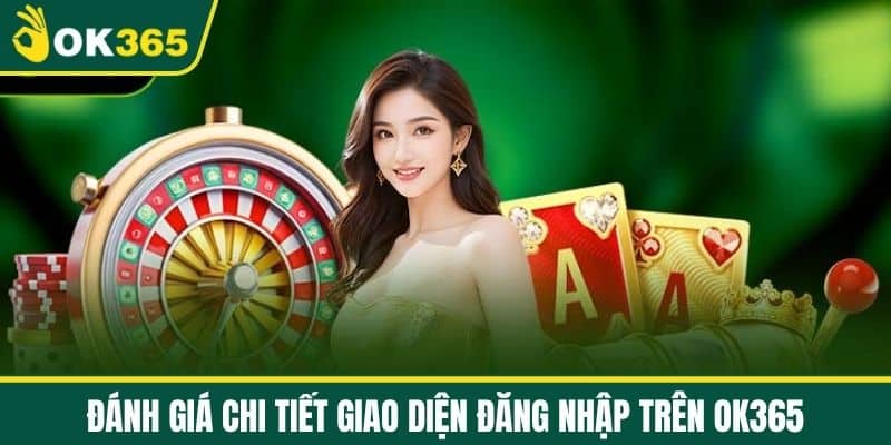 Đánh giá chi tiết giao diện đăng nhập trên OK365