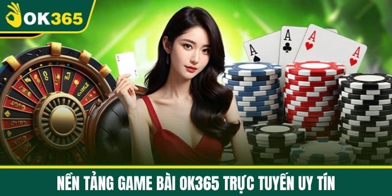 Nền tảng game bài OK365 trực tuyến uy tín
