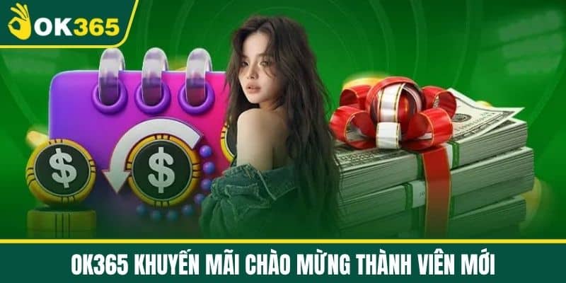 OK365 khuyến mãi chào mừng thành viên mới