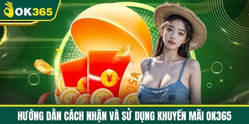 Hướng dẫn cách nhận và sử dụng khuyến mãi OK365