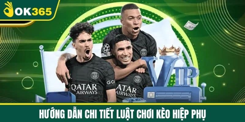 Hướng Dẫn Chi Tiết Luật Chơi Kèo Hiệp Phụ