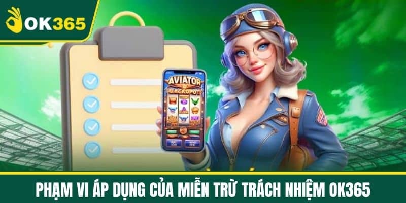 Phạm vi Áp dụng của Miễn Trừ Trách Nhiệm OK365
