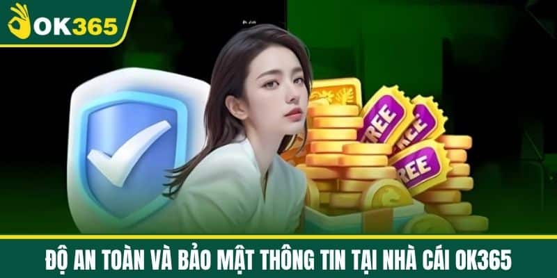 Độ an toàn và bảo mật thông tin tại Nhà cái OK365
