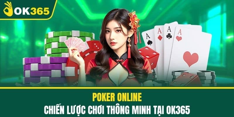 Poker Online - Chiến Lược Chơi Thông Minh Tại OK365
