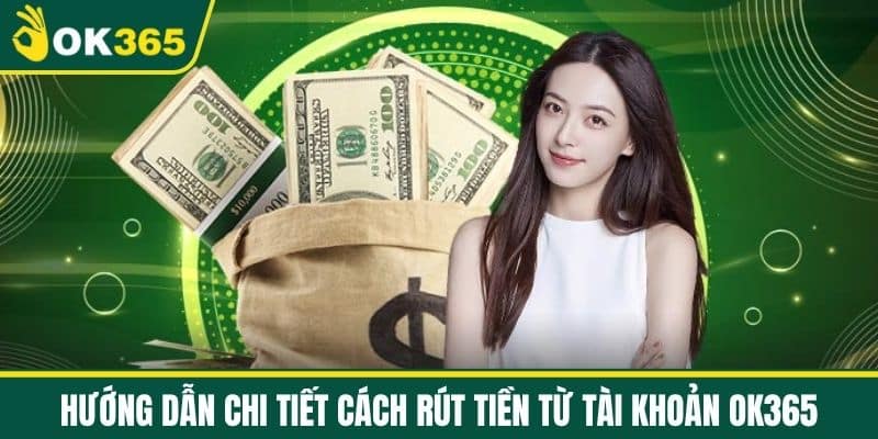 Hướng dẫn chi tiết cách rút tiền từ tài khoản OK365