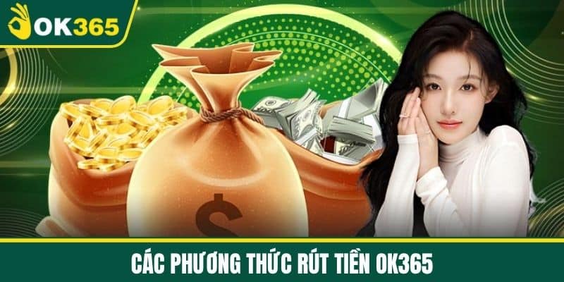 Các phương thức rút tiền OK365