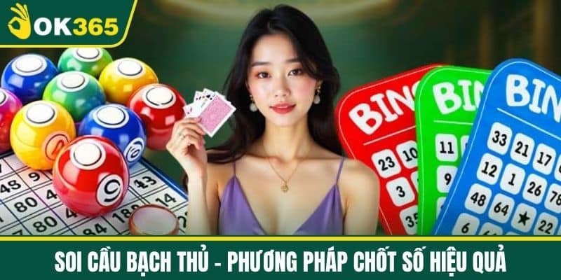 Soi Cầu Bạch Thủ - Phương Pháp Chốt Số Hiệu Quả