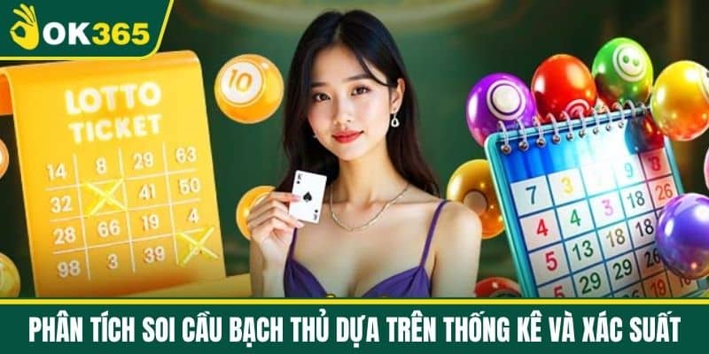 Phân Tích Soi Cầu Bạch Thủ Dựa Trên Thống Kê Và Xác Suất