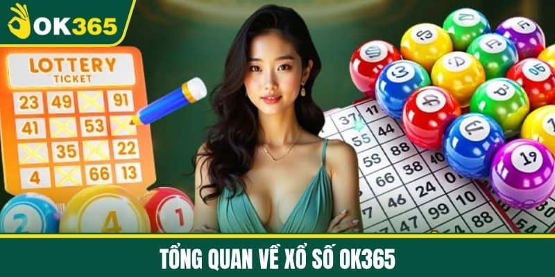 Tổng quan về Xổ số OK365