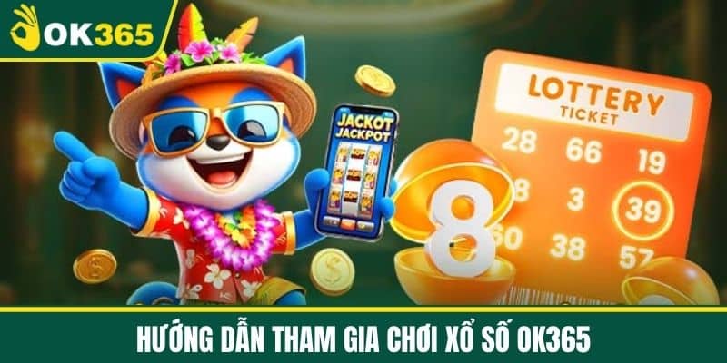 Hướng dẫn tham gia chơi Xổ số OK365
